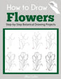 How to Draw Flowers: Step-by-Step Botanical Drawing Projects - Paperback