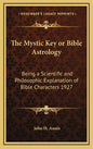 The Mystic Key or Bible Astrology: Being a Scientific and Philosophic Explanation of Bible Characters 1927 - Hardcover