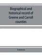 Biographical and historical record of Greene and Carroll counties, Iowa. Containing portraits of all the presidents of the United States from Washingt - Paperback