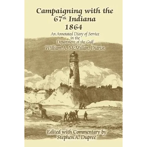 Campaigning with the 67th Indiana 1864: An Annotated Diary of Service in the Department of the Gulf - Paperback