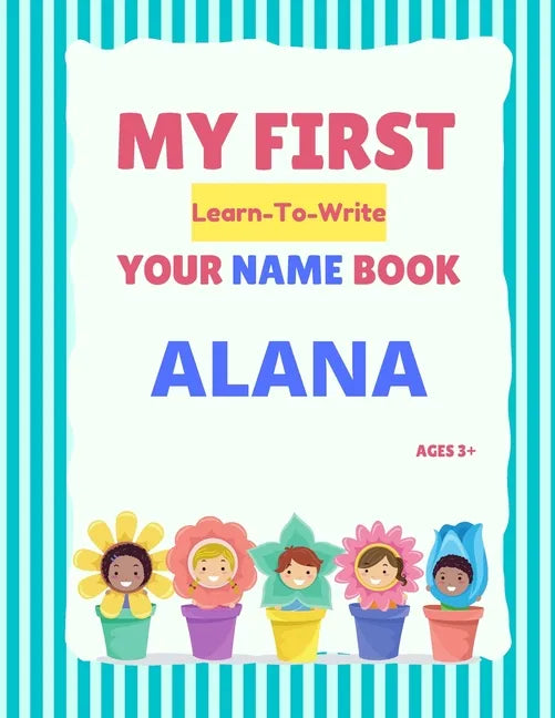 My First Learn-To-Write Your Name Book: Alana - Paperback