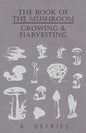 The Book of the Mushroom: Growing & Harvesting - Hardcover