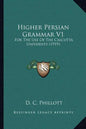 Higher Persian Grammar V1: For the Use of the Calcutta University (1919) - Paperback