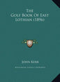The Golf Book of East Lothian (1896) - Hardcover