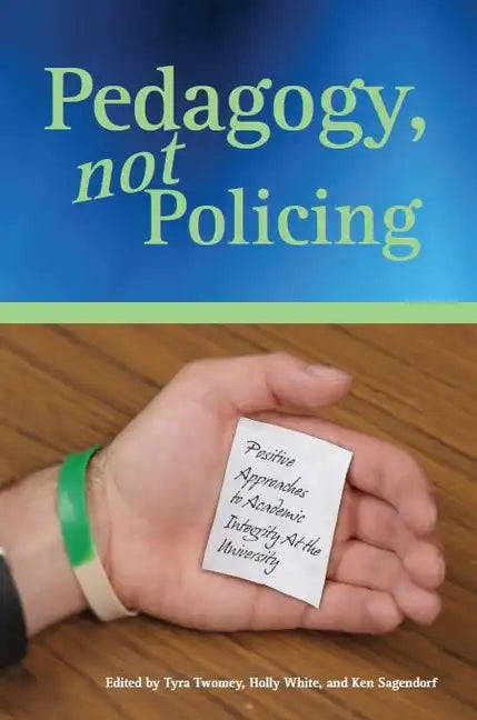 Pedagogy, Not Policing: Positive Approaches to Academic Integrity at the University - Paperback