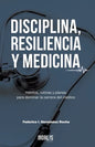 Disciplina, Resiliencia Y Medicina: Hábitos, rutinas y planes para dominar la carrera del médico - Paperback