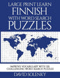 Large Print Learn Finnish with Word Search Puzzles: Learn Finnish Language Vocabulary with Challenging Easy to Read Word Find Puzzles - Paperback