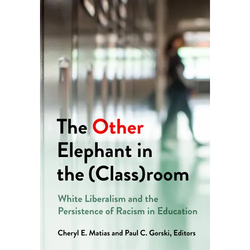 The Other Elephant in the (Class)Room: White Liberalism and the Persistence of Racism in Education - Paperback