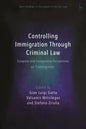 Controlling Immigration Through Criminal Law: European and Comparative Perspectives on Crimmigration - Paperback