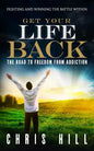 Get Your Life Back: The Road to Freedom from Addiction - Paperback