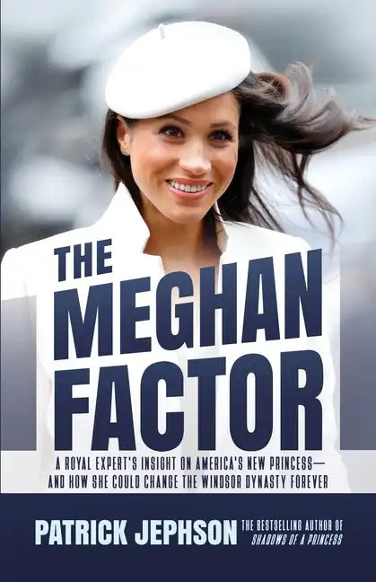 The Meghan Factor: A Royal Expert's Insight on America's New Princess-and How She Could Change the Windsor Dynasty Forever - Paperback
