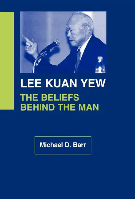 Lee Kuan Yew: The Beliefs Behind the Man - Hardcover