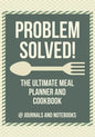 Problem Solved! The Ultimate Meal Planner and Cookbook - Paperback