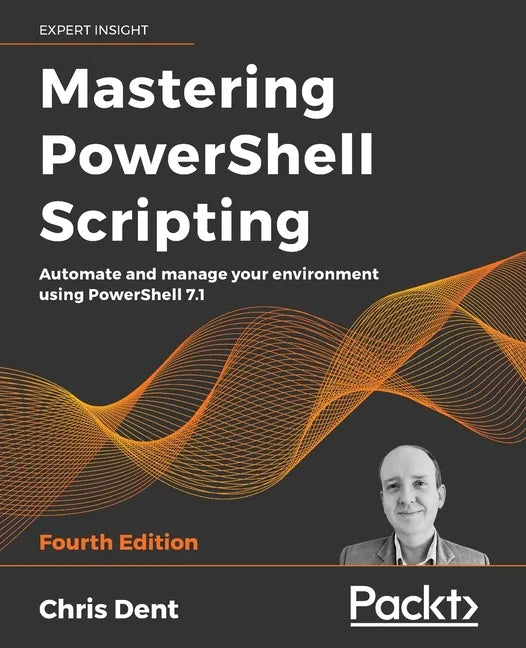 Mastering PowerShell Scripting - Fourth Edition: Automate and manage your environment using PowerShell 7.1 - Paperback