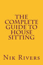 The Complete Guide to House Sitting - Paperback
