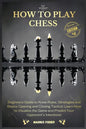 How to Play Chess: 2 BOOKS IN 1: Beginners Guide to Know Rules, Strategies and Basics Opening and Closing Tactics! Learn How to Visualize - Paperback