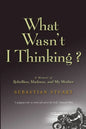 What Wasn't I Thinking?: A Memoir of Rebellion, Madness, and My Mother - Paperback