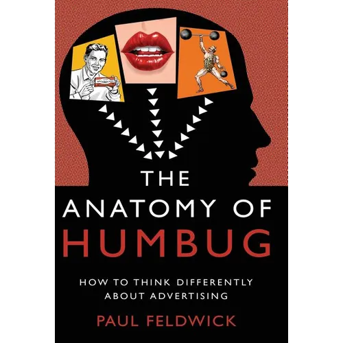 The Anatomy of Humbug: How to Think Differently about Advertising - Hardcover