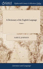 A Dictionary of the English Language: In Which the Words are Deduced From Their Originals, Explained In Their Different Meanings, and Authorized by th - Hardcover