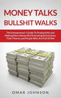 Money Talks Bullshit Walks The Entrepreneur's Guide to Productivity and Making More Money By Eliminating Distractions, Time Thieves and People Who Are - Paperback