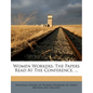 Women Workers: The Papers Read at the Conference, ... - Paperback