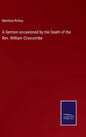 A Sermon occasioned by the Death of the Rev. William Croscombe - Hardcover