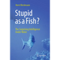 Stupid as a Fish?: The Surprising Intelligence Under Water - Hardcover