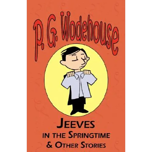 Jeeves in the Springtime & Other Stories - From the Manor Wodehouse Collection, a Selection from the Early Works of P. G. Wodehouse - Paperback