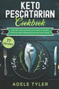 Keto Pescatarian Cookbook: Fish Diet For Everyone With Over 77 Recipes For Easy Mediterranean And Seafood Dishes - Paperback