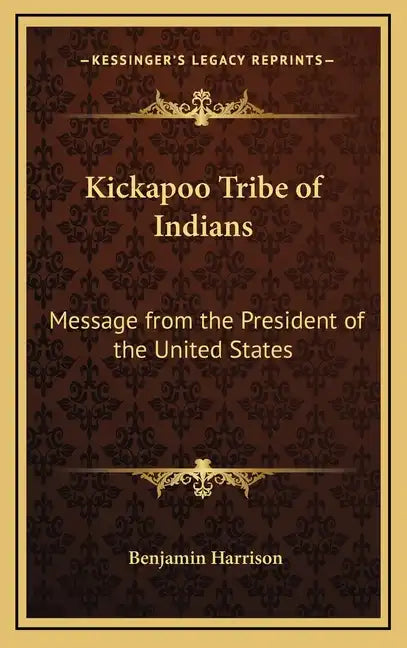 Kickapoo Tribe of Indians: Message from the President of the United States - Hardcover