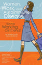Women, Work, and Autoimmune Disease: Keep Working, Girlfriend! - Paperback