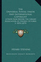 The Universal Postal Union And International Copyright: A Paper Read Before The Library Association At Oxford, October 3, 1878 (1879) - Paperback
