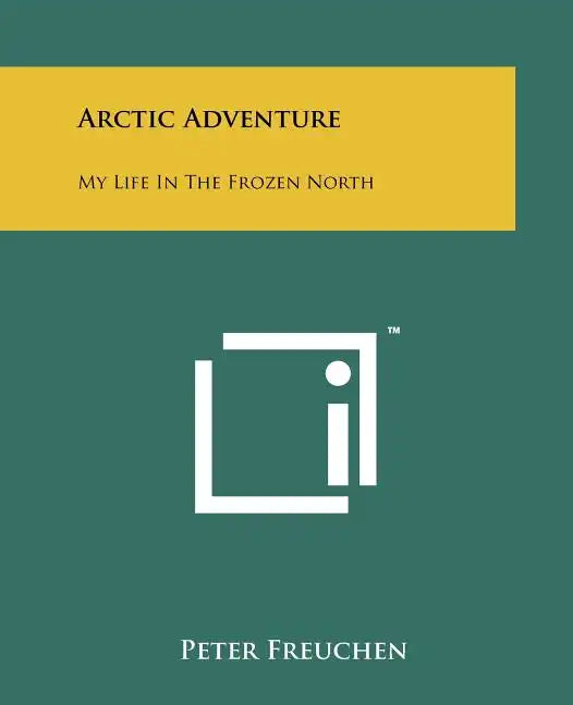 Arctic Adventure: My Life In The Frozen North - Paperback