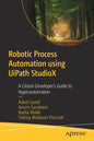 Robotic Process Automation Using Uipath Studiox: A Citizen Developer's Guide to Hyperautomation - Paperback