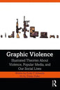 Graphic Violence: Illustrated Theories about Violence, Popular Media, and Our Social Lives - Paperback