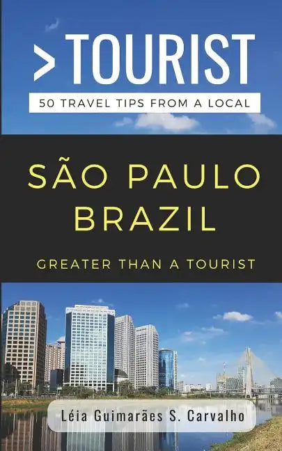 Greater Than a Tourist- São Paulo Brazil: 50 Travel Tips from a Local - Paperback