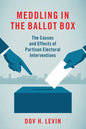 Meddling in the Ballot Box: The Causes and Effects of Partisan Electoral Interventions - Paperback