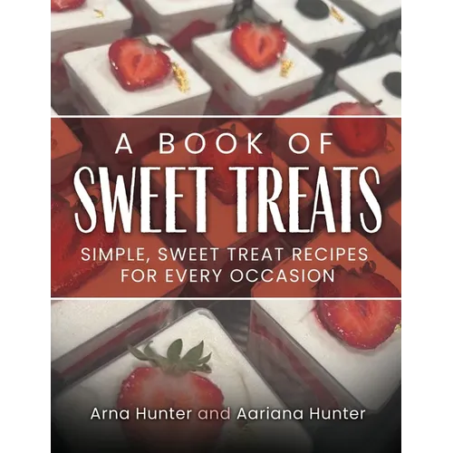 A Book of Sweet Treats: Simple, Sweet Treat Recipes for Every Occasion - Paperback