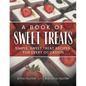 A Book of Sweet Treats: Simple, Sweet Treat Recipes for Every Occasion - Paperback