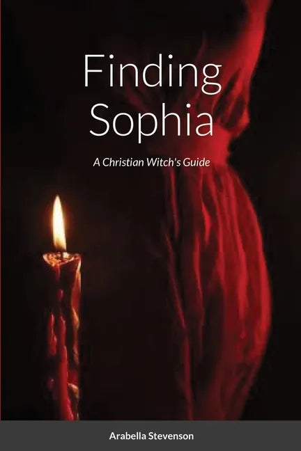 Finding Sophia: A Christian Witch's Guide - Paperback