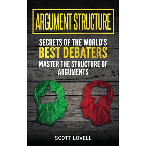 Argument Structure: Secrets of the World's Best Debaters - Master the Structure of Arguments - Hardcover