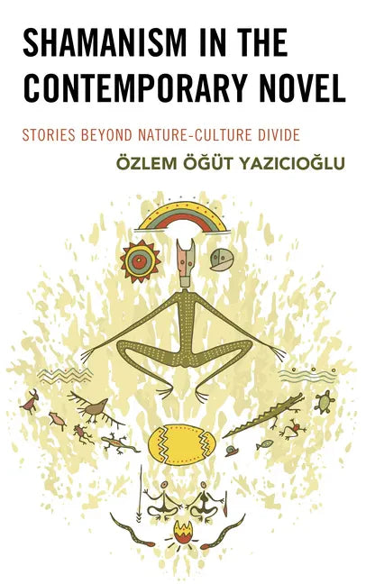 Shamanism in the Contemporary Novel: Stories Beyond Nature-Culture Divide - Hardcover