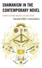 Shamanism in the Contemporary Novel: Stories Beyond Nature-Culture Divide - Hardcover