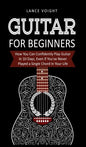 Guitar for Beginners: How You Can Confidently Play Guitar In 10 Days, Even If You've Never Played a Single Chord In Your Life - Hardcover