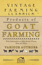 Products of Goat Farming - With Information on Milk, Butter, Cheese, Meat and Skins - Paperback