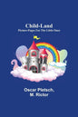 Child-Land; Picture-Pages for the Little Ones - Paperback