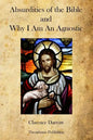 Absurdities of the Bible and Why I Am An Agnostic - Paperback