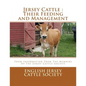Jersey Cattle: Their Feeding and Management: From Information From The Members Of The Jersey Cattle Society - Paperback