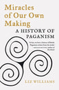 Miracles of Our Own Making: A History of Paganism - Paperback