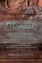 Moments: Mother to Daughter, Friend to Friend-Together in Scripture at the Table of God's Presence - Paperback